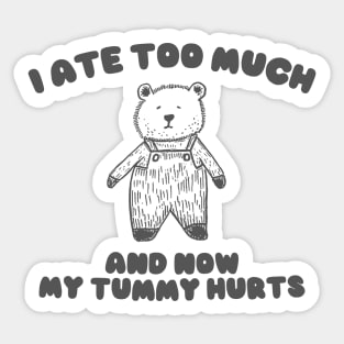 I Ate Too Much And My Tummy Hurts - Cartoon Meme Top, Vintage Cartoon Sweater, Unisex Sticker